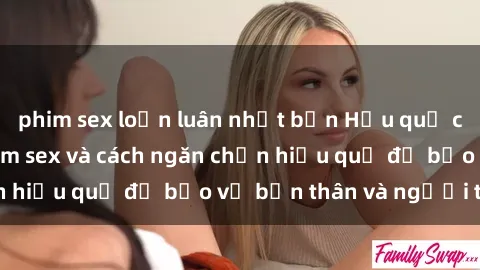 phim sex loạn luân nhật bản Hậu quả của hành vi bạo dâm sex và cách ngăn chặn hiệu quả để bảo vệ bản thân và người thân
