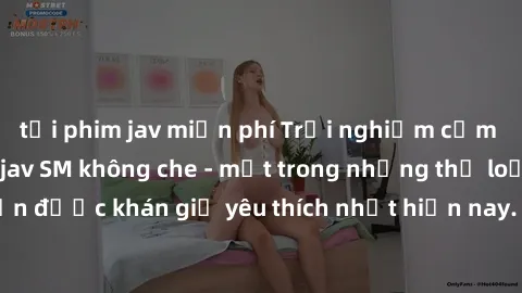 tải phim jav miễn phí Trải nghiệm cảm xúc thăng hoa với jav SM không che - một trong những thể loại phim người lớn được khán giả yêu thích nhất hiện nay. Đảm bảo đem lại sự hấp dẫn, kích thích tối đa 