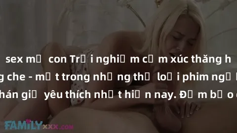 sex mẹ con Trải nghiệm cảm xúc thăng hoa với jav SM không che - một trong những thể loại phim người lớn được khán giả yêu thích nhất hiện nay. Đảm bảo đem lại sự hấp dẫn, kích thích tối đa cho người x