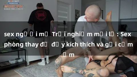 sex người mỹ Trải nghiệm mới lạ: Sex phòng thay đồ đầy kích thích và gợi cảm