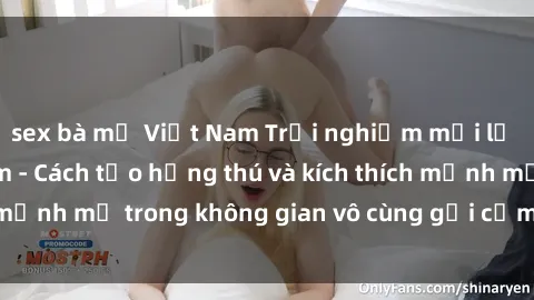 sex bà mẹ Việt Nam Trải nghiệm mới lạ với sex phòng tắm - Cách tạo hứng thú và kích thích mạnh mẽ trong không gian vô cùng gợi cảm và lãng mạn