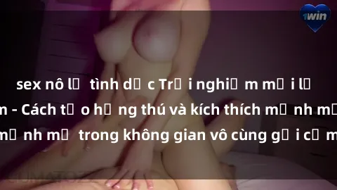 sex nô lệ tình dục Trải nghiệm mới lạ với sex phòng tắm - Cách tạo hứng thú và kích thích mạnh mẽ trong không gian vô cùng gợi cảm và lãng mạn