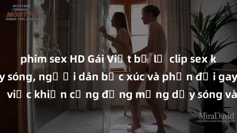 phim sex HD Gái Việt bị lộ clip sex khiến dư luận dậy sóng, người dân bức xúc và phản đối gay gắt. Sự việc khiến cộng đồng mạng dậy sóng và yêu cầu xử lý nghiêm ngặt.