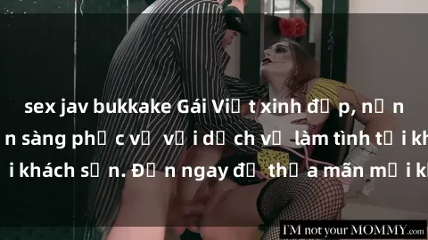 sex jav bukkake Gái Việt xinh đẹp, nồng nàn tình cảm, sẵn sàng phục vụ với dịch vụ làm tình tại khách sạn. Đến ngay để thỏa mãn mọi khao khát của bạn!