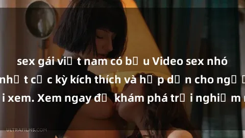 sex gái việt nam có bầu Video sex nhóm không che mới nhất cực kỳ kích thích và hấp dẫn cho người xem. Xem ngay để khám phá trải nghiệm mới lạ và đầy bất ngờ!