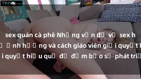 sex quán cà phê Những vấn đề về sex học sinh: Các yếu tố ảnh hưởng và cách giáo viên giải quyết hiệu quả để đảm bảo sự phát triển toàn diện.