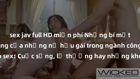 sex jav full HD miễn phí Những bí mật đằng sau cuộc sống của những nữ hầu gái trong ngành công nghiệp sex: Cuộc sống, lẽ thường hay những khó khăn mà họ phải đối mặt.