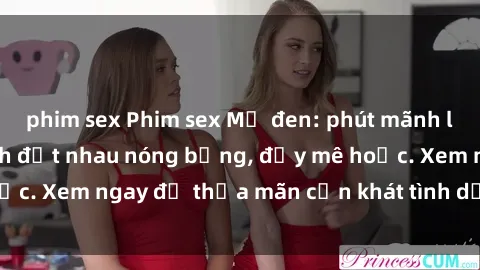 phim sex Phim sex Mỹ đen: phút mãnh liệt với những cảnh địt nhau nóng bỏng, đầy mê hoặc. Xem ngay để thỏa mãn cơn khát tình dục của bạn!