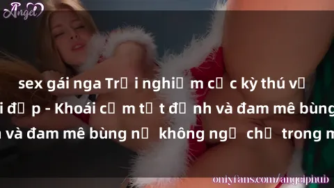 sex gái nga Trải nghiệm cực kỳ thú vị khi làm tình với gái đẹp - Khoái cảm tột đỉnh và đam mê bùng nổ không ngờ chỉ trong một đêm!