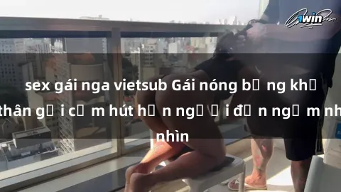 sex gái nga vietsub Gái nóng bỏng khỏa thân gợi cảm hút hồn người đến ngắm nhìn