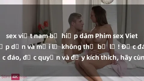 sex việt nam bị hiếp dâm Phim sex Vietsub: Trải nghiệm hấp dẫn và mới lạ không thể bỏ lỡ! Độc đáo, độc quyền và đầy kích thích, hãy cùng khám phá ngay!