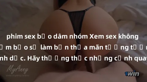 phim sex bạo dâm nhóm Xem sex không che HD miễn phí đảm bảo sẽ làm bạn thỏa mãn tưởng tượng và nhu cầu tình dục. Hãy thưởng thức những cảnh quay hấp dẫn và mãnh liệt ngay bây giờ!