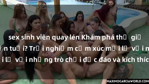 sex sinh viên quay lén Khám phá thế giới sex trực tuyến: Hơn tuổi? Trải nghiệm cảm xúc mới lạ với những trò chơi độc đáo và kích thích người lớn