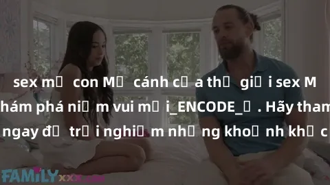 sex mẹ con Mở cánh cửa thế giới sex MILF Việt Nam để khám phá niềm vui mới_ENCODE_. Hãy tham gia ngay để trải nghiệm những khoảnh khắc đầy kích thích và đam mê.