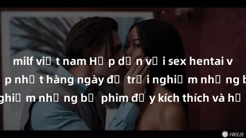 milf việt nam Hấp dẫn với sex hentai vietsub mới nhất, cập nhật hàng ngày để trải nghiệm những bộ phim đầy kích thích và hấp dẫn.
